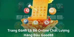 Trang đánh lô đề online good88