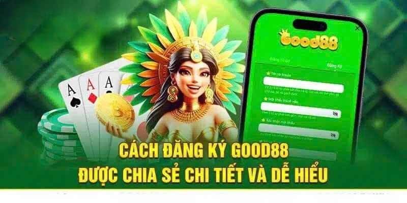 Hướng dẫn đăng ký good88