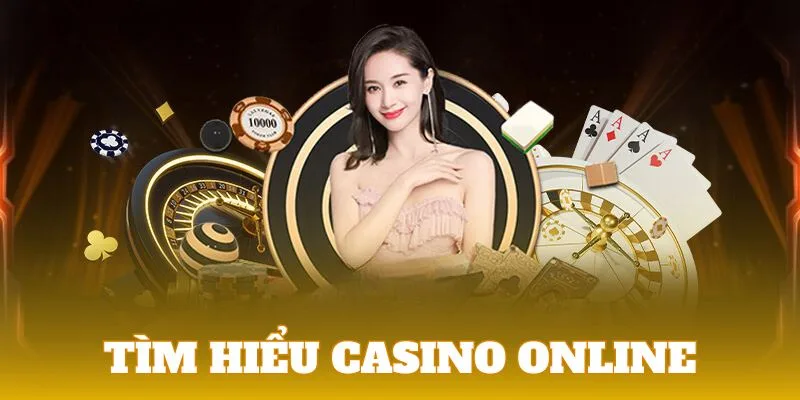 Tìm hiểu casino online